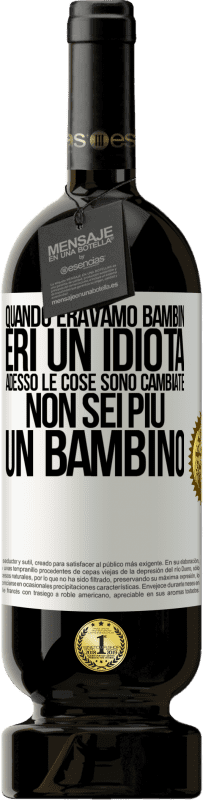 49,95 € Spedizione Gratuita | Vino rosso Edizione Premium MBS® Riserva Quando eravamo bambini, eri un idiota. Adesso le cose sono cambiate. Non sei più un bambino Etichetta Bianca. Etichetta personalizzabile Riserva 12 Mesi Raccogliere 2014 Tempranillo