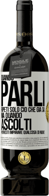 49,95 € Spedizione Gratuita | Vino rosso Edizione Premium MBS® Riserva Quando parli, ripeti solo ciò che già sai, ma quando ascolti, potresti imparare qualcosa di nuovo Etichetta Bianca. Etichetta personalizzabile Riserva 12 Mesi Raccogliere 2014 Tempranillo