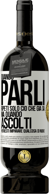 49,95 € Spedizione Gratuita | Vino rosso Edizione Premium MBS® Riserva Quando parli, ripeti solo ciò che già sai, ma quando ascolti, potresti imparare qualcosa di nuovo Etichetta Bianca. Etichetta personalizzabile Riserva 12 Mesi Raccogliere 2016 Tempranillo