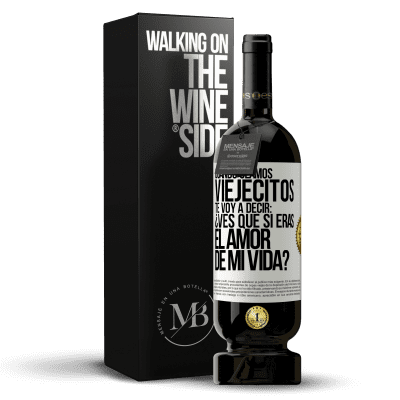 «Cuando seamos viejecitos te voy a decir: ¿Ves que sí eras el amor de mi vida?» Edición Premium MBS® Reserva