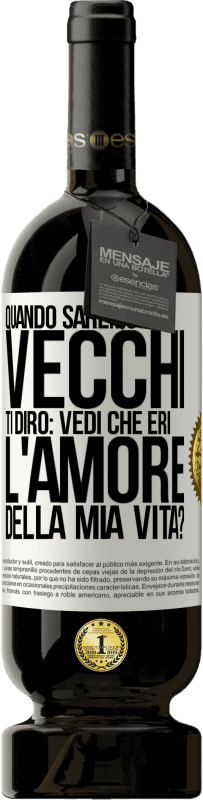 49,95 € Spedizione Gratuita | Vino rosso Edizione Premium MBS® Riserva Quando saremo vecchi, ti dirò: vedi che eri l'amore della mia vita? Etichetta Bianca. Etichetta personalizzabile Riserva 12 Mesi Raccogliere 2014 Tempranillo