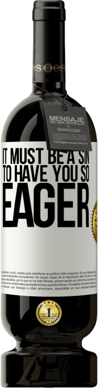 49,95 € 免费送货 | 红酒 高级版 MBS® 预订 如此渴望你一定是罪过 白标. 可自定义的标签 预订 12 个月 收成 2016 Tempranillo