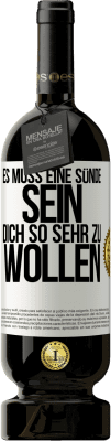 49,95 € Kostenloser Versand | Rotwein Premium Ausgabe MBS® Reserve Es muss eine Sünde sein, dich so sehr zu wollen Weißes Etikett. Anpassbares Etikett Reserve 12 Monate Ernte 2015 Tempranillo