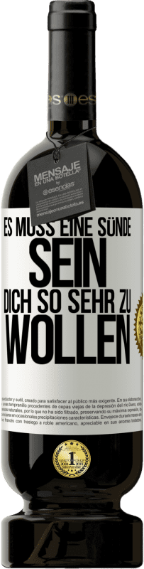 49,95 € Kostenloser Versand | Rotwein Premium Ausgabe MBS® Reserve Es muss eine Sünde sein, dich so sehr zu wollen Weißes Etikett. Anpassbares Etikett Reserve 12 Monate Ernte 2015 Tempranillo