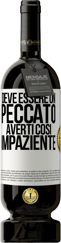 49,95 € Spedizione Gratuita | Vino rosso Edizione Premium MBS® Riserva Deve essere un peccato averti così impaziente Etichetta Bianca. Etichetta personalizzabile Riserva 12 Mesi Raccogliere 2014 Tempranillo