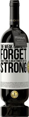 49,95 € 送料無料 | 赤ワイン プレミアム版 MBS® 予約する 弱者は決して忘れることができません。忘却は強いの属性です ホワイトラベル. カスタマイズ可能なラベル 予約する 12 月 収穫 2016 Tempranillo
