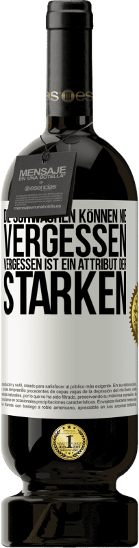 49,95 € Kostenloser Versand | Rotwein Premium Ausgabe MBS® Reserve Die Schwachen können nie vergessen. Vergessen ist ein Attribut der Starken Weißes Etikett. Anpassbares Etikett Reserve 12 Monate Ernte 2015 Tempranillo