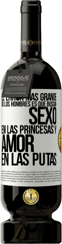 49,95 € Envío gratis | Vino Tinto Edición Premium MBS® Reserva El error más grande de los hombres es que buscan sexo en las princesas y amor en las putas Etiqueta Blanca. Etiqueta personalizable Reserva 12 Meses Cosecha 2014 Tempranillo