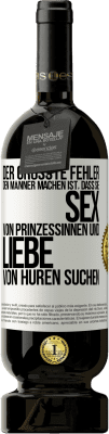 49,95 € Kostenloser Versand | Rotwein Premium Ausgabe MBS® Reserve Der größte Fehler, den Männer machen, ist, dass sie Sex von Prinzessinnen und Liebe von Huren suchen Weißes Etikett. Anpassbares Etikett Reserve 12 Monate Ernte 2014 Tempranillo