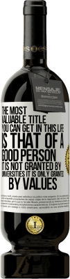49,95 € 免费送货 | 红酒 高级版 MBS® 预订 一生中最有价值的头衔是好人的头衔，不是大学授予的，而是价值观的授予 白标. 可自定义的标签 预订 12 个月 收成 2016 Tempranillo