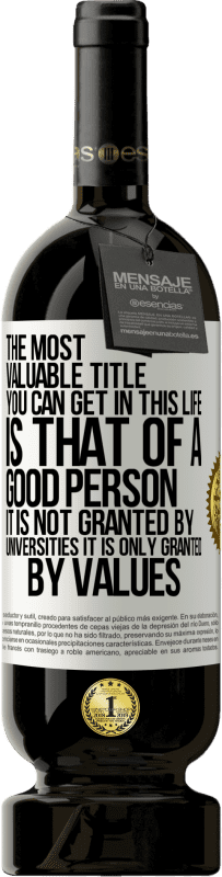 49,95 € 送料無料 | 赤ワイン プレミアム版 MBS® 予約する あなたがこの人生で得ることができる最も価値のある称号は、良い人の称号です。それは大学によって与えられるのではなく、価値観によってのみ与えられます ホワイトラベル. カスタマイズ可能なラベル 予約する 12 月 収穫 2016 Tempranillo