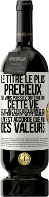 49,95 € Envoi gratuit | Vin rouge Édition Premium MBS® Réserve Le titre le plus précieux que vous puissiez obtenir dans cette vie est celui d'être quelqu'un de bien, il n'est pas accordé par Étiquette Blanche. Étiquette personnalisable Réserve 12 Mois Récolte 2014 Tempranillo