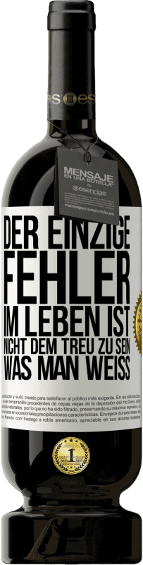 49,95 € Kostenloser Versand | Rotwein Premium Ausgabe MBS® Reserve Der einzige Fehler im Leben ist, nicht dem treu zu sein, was man weiß Weißes Etikett. Anpassbares Etikett Reserve 12 Monate Ernte 2015 Tempranillo
