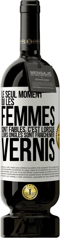 49,95 € Envoi gratuit | Vin rouge Édition Premium MBS® Réserve Le seul moment où les femmes sont faibles, c'est lorsque leurs ongles sont fraîchement vernis Étiquette Blanche. Étiquette personnalisable Réserve 12 Mois Récolte 2014 Tempranillo