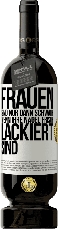 49,95 € Kostenloser Versand | Rotwein Premium Ausgabe MBS® Reserve Frauen sind nur dann schwach, wenn ihre Nägel frisch lackiert sind Weißes Etikett. Anpassbares Etikett Reserve 12 Monate Ernte 2014 Tempranillo