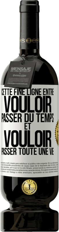 49,95 € Envoi gratuit | Vin rouge Édition Premium MBS® Réserve Cette fine ligne entre vouloir passer du temps et vouloir passer toute une vie Étiquette Blanche. Étiquette personnalisable Réserve 12 Mois Récolte 2015 Tempranillo