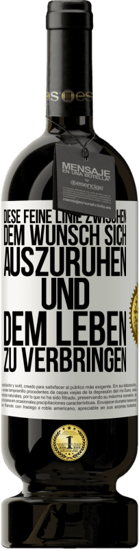 49,95 € Kostenloser Versand | Rotwein Premium Ausgabe MBS® Reserve Diese feine Linie zwischen dem Wunsch, sich auszuruhen und dem Leben zu verbringen Weißes Etikett. Anpassbares Etikett Reserve 12 Monate Ernte 2015 Tempranillo