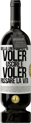 49,95 € Spedizione Gratuita | Vino rosso Edizione Premium MBS® Riserva Quella linea sottile tra voler uscire e voler passare la vita Etichetta Bianca. Etichetta personalizzabile Riserva 12 Mesi Raccogliere 2015 Tempranillo