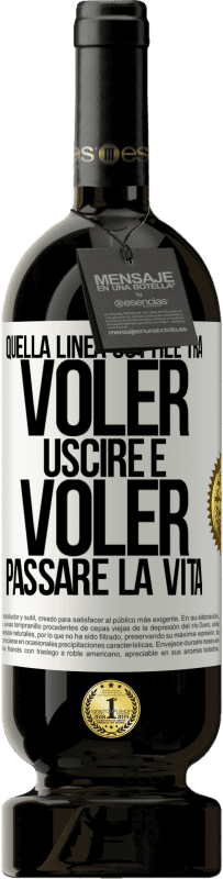 49,95 € Spedizione Gratuita | Vino rosso Edizione Premium MBS® Riserva Quella linea sottile tra voler uscire e voler passare la vita Etichetta Bianca. Etichetta personalizzabile Riserva 12 Mesi Raccogliere 2014 Tempranillo