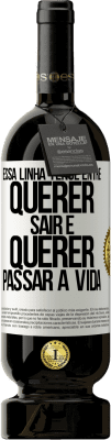 49,95 € Envio grátis | Vinho tinto Edição Premium MBS® Reserva Essa linha tênue entre querer sair e querer passar a vida Etiqueta Branca. Etiqueta personalizável Reserva 12 Meses Colheita 2016 Tempranillo