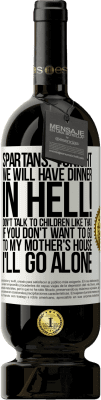 49,95 € Free Shipping | Red Wine Premium Edition MBS® Reserve Spartans: tonight we will have dinner in hell! Don't talk to children like that. If you don't want to go to my mother's White Label. Customizable label Reserve 12 Months Harvest 2015 Tempranillo