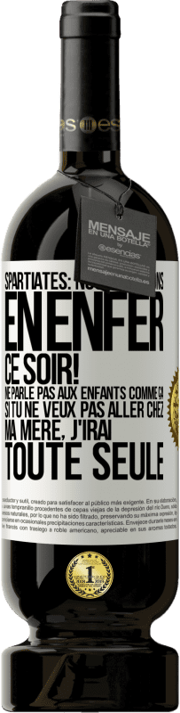 49,95 € Envoi gratuit | Vin rouge Édition Premium MBS® Réserve Spartiates: nous dînerons en enfer ce soir! Ne parle pas aux enfants comme ça. Si tu ne veux pas aller chez ma mère, j'irai tout Étiquette Blanche. Étiquette personnalisable Réserve 12 Mois Récolte 2014 Tempranillo