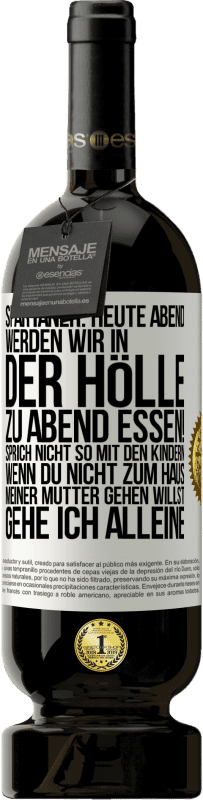 49,95 € Kostenloser Versand | Rotwein Premium Ausgabe MBS® Reserve Spartaner: Heute Abend werden wir in der Hölle zu Abend essen! Sprich nicht so mit den Kindern. Wenn du nicht zum Haus meiner Mu Weißes Etikett. Anpassbares Etikett Reserve 12 Monate Ernte 2016 Tempranillo