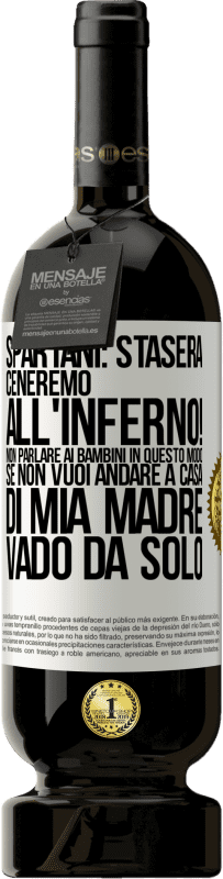 49,95 € Spedizione Gratuita | Vino rosso Edizione Premium MBS® Riserva Spartani: stasera ceneremo all'inferno! Non parlare ai bambini in questo modo. Se non vuoi andare a casa di mia madre, vado Etichetta Bianca. Etichetta personalizzabile Riserva 12 Mesi Raccogliere 2014 Tempranillo