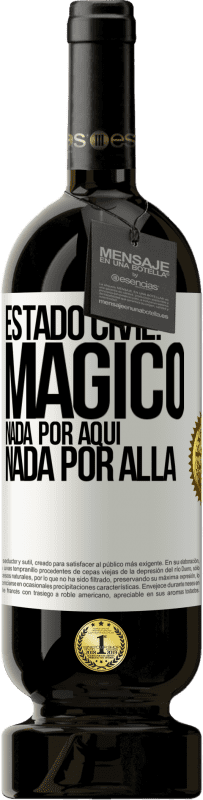 49,95 € Envío gratis | Vino Tinto Edición Premium MBS® Reserva Estado civil: mágico. Nada por aquí, nada por allá Etiqueta Blanca. Etiqueta personalizable Reserva 12 Meses Cosecha 2015 Tempranillo