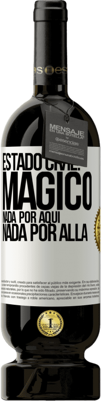 49,95 € Envío gratis | Vino Tinto Edición Premium MBS® Reserva Estado civil: mágico. Nada por aquí, nada por allá Etiqueta Blanca. Etiqueta personalizable Reserva 12 Meses Cosecha 2016 Tempranillo