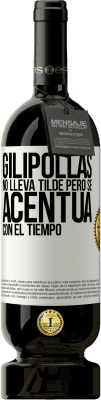 49,95 € Envío gratis | Vino Tinto Edición Premium MBS® Reserva Gilipollas no lleva tilde, pero se acentúa con el tiempo Etiqueta Blanca. Etiqueta personalizable Reserva 12 Meses Cosecha 2014 Tempranillo