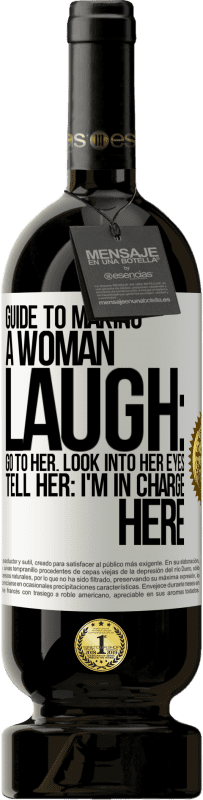 49,95 € Free Shipping | Red Wine Premium Edition MBS® Reserve Guide to making a woman laugh: Go to her. Look into her eyes. Tell him: I'm in charge here White Label. Customizable label Reserve 12 Months Harvest 2014 Tempranillo