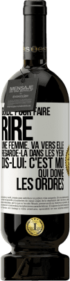 49,95 € Envoi gratuit | Vin rouge Édition Premium MBS® Réserve Guide pour faire rire une femme: va vers elle. Regarde-la dans les yeux. Dis-lui: c'est moi qui donne les ordres Étiquette Blanche. Étiquette personnalisable Réserve 12 Mois Récolte 2014 Tempranillo