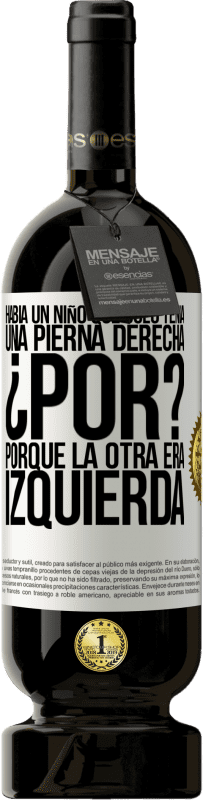 49,95 € Envío gratis | Vino Tinto Edición Premium MBS® Reserva Había un niño que sólo tenía una pierna derecha. ¿Por? Porque la otra era izquierda Etiqueta Blanca. Etiqueta personalizable Reserva 12 Meses Cosecha 2014 Tempranillo