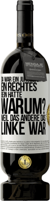 49,95 € Kostenloser Versand | Rotwein Premium Ausgabe MBS® Reserve Da war ein Junge, der nur ein rechtes Bein hatte. Warum? Weil das andere das Linke war Weißes Etikett. Anpassbares Etikett Reserve 12 Monate Ernte 2014 Tempranillo