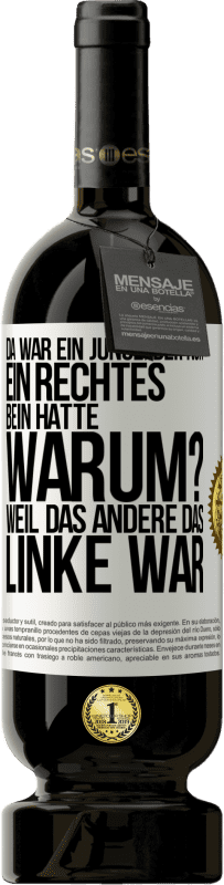 49,95 € Kostenloser Versand | Rotwein Premium Ausgabe MBS® Reserve Da war ein Junge, der nur ein rechtes Bein hatte. Warum? Weil das andere das Linke war Weißes Etikett. Anpassbares Etikett Reserve 12 Monate Ernte 2016 Tempranillo