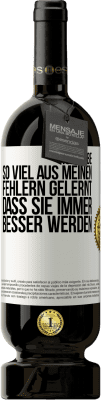 49,95 € Kostenloser Versand | Rotwein Premium Ausgabe MBS® Reserve Ich habe so viel aus meinen Fehlern gelernt, dass sie immer besser werden Weißes Etikett. Anpassbares Etikett Reserve 12 Monate Ernte 2014 Tempranillo