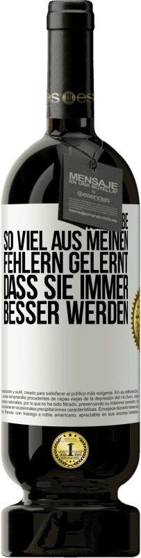 49,95 € Kostenloser Versand | Rotwein Premium Ausgabe MBS® Reserve Ich habe so viel aus meinen Fehlern gelernt, dass sie immer besser werden Weißes Etikett. Anpassbares Etikett Reserve 12 Monate Ernte 2015 Tempranillo