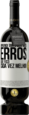 49,95 € Envio grátis | Vinho tinto Edição Premium MBS® Reserva Aprendi tanto com meus erros que fico cada vez melhor Etiqueta Branca. Etiqueta personalizável Reserva 12 Meses Colheita 2016 Tempranillo