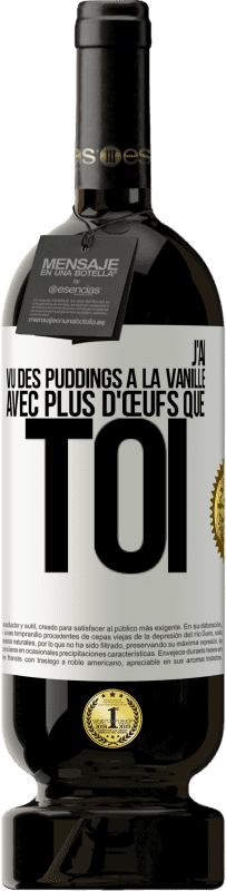 49,95 € Envoi gratuit | Vin rouge Édition Premium MBS® Réserve J'ai vu des puddings à la vanille avec plus d'œufs que toi Étiquette Blanche. Étiquette personnalisable Réserve 12 Mois Récolte 2014 Tempranillo