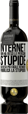 49,95 € Spedizione Gratuita | Vino rosso Edizione Premium MBS® Riserva Internet non ha reso le persone stupide, ha reso più facile rendere pubblica la stupidità Etichetta Bianca. Etichetta personalizzabile Riserva 12 Mesi Raccogliere 2014 Tempranillo