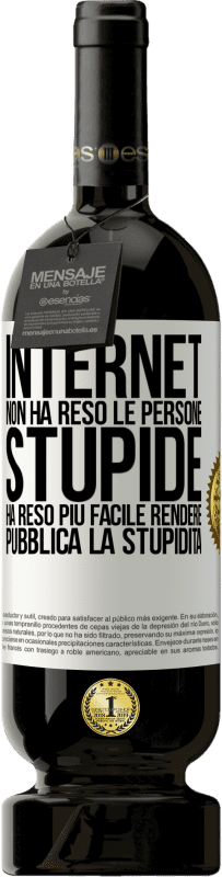 49,95 € Spedizione Gratuita | Vino rosso Edizione Premium MBS® Riserva Internet non ha reso le persone stupide, ha reso più facile rendere pubblica la stupidità Etichetta Bianca. Etichetta personalizzabile Riserva 12 Mesi Raccogliere 2015 Tempranillo