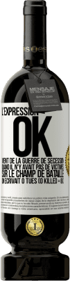 49,95 € Envoi gratuit | Vin rouge Édition Premium MBS® Réserve L'expression OK vient de la Guerre de Sécession, quand il n'y avait pas de victimes sur le champ de bataille on écrivait 0 tués Étiquette Blanche. Étiquette personnalisable Réserve 12 Mois Récolte 2014 Tempranillo