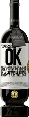 49,95 € Envoi gratuit | Vin rouge Édition Premium MBS® Réserve L'expression OK vient de la Guerre de Sécession, quand il n'y avait pas de victimes sur le champ de bataille on écrivait 0 tués Étiquette Blanche. Étiquette personnalisable Réserve 12 Mois Récolte 2016 Tempranillo