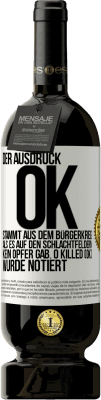 49,95 € Kostenloser Versand | Rotwein Premium Ausgabe MBS® Reserve Der Ausdruck OK stammt aus dem Bürgerkrieg, als es auf den Schlachtfeldern kein Opfer gab. 0 Killed (OK) wurde notiert Weißes Etikett. Anpassbares Etikett Reserve 12 Monate Ernte 2014 Tempranillo