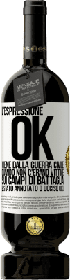 49,95 € Spedizione Gratuita | Vino rosso Edizione Premium MBS® Riserva L'espressione OK viene dalla guerra civile, quando non c'erano vittime sui campi di battaglia, è stato annotato 0 ucciso (OK) Etichetta Bianca. Etichetta personalizzabile Riserva 12 Mesi Raccogliere 2014 Tempranillo