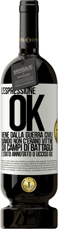 49,95 € Spedizione Gratuita | Vino rosso Edizione Premium MBS® Riserva L'espressione OK viene dalla guerra civile, quando non c'erano vittime sui campi di battaglia, è stato annotato 0 ucciso (OK) Etichetta Bianca. Etichetta personalizzabile Riserva 12 Mesi Raccogliere 2015 Tempranillo