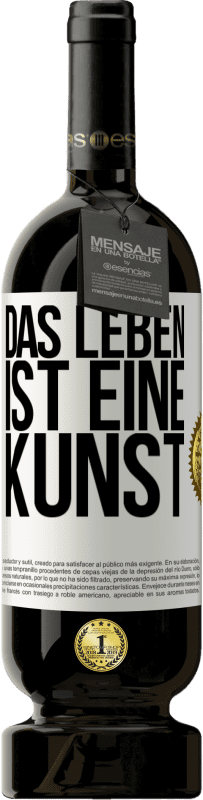 49,95 € Kostenloser Versand | Rotwein Premium Ausgabe MBS® Reserve Das Leben ist eine Kunst Weißes Etikett. Anpassbares Etikett Reserve 12 Monate Ernte 2016 Tempranillo