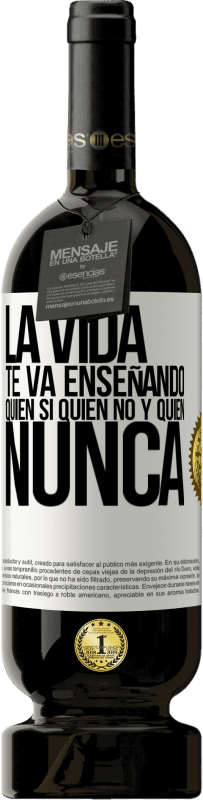 49,95 € Envío gratis | Vino Tinto Edición Premium MBS® Reserva La vida te va enseñando quién sí, quién no y quién nunca Etiqueta Blanca. Etiqueta personalizable Reserva 12 Meses Cosecha 2014 Tempranillo