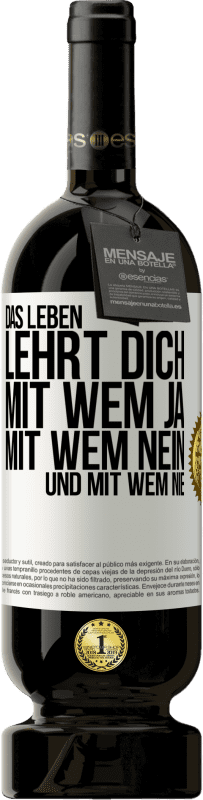 49,95 € Kostenloser Versand | Rotwein Premium Ausgabe MBS® Reserve Das Leben lehrt dich, mit wem ja, mit wem nein, und mit wem nie Weißes Etikett. Anpassbares Etikett Reserve 12 Monate Ernte 2015 Tempranillo